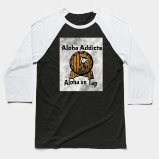 Aloha Addicts — Aloha Always on Tap Baseball T-Shirt